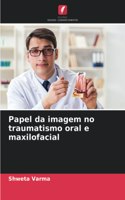 Papel da imagem no traumatismo oral e maxilofacial