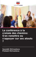 La conférence à la croisée des chemins