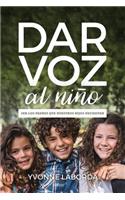 Dar Voz Al NiÃ±o: Ser Los Padres Que Nuestros Hijos Necesitan
