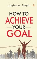 How To Achieve Your Goal