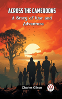 Across the CameroonsA Story of War and Adventure (Edition2023)