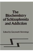 Biochemistry of Schizophrenia and Addiction