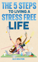 The 5 Steps to Living a Stress Free Life