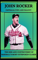 John Rocker Fastballs, Fury, and Fallout -