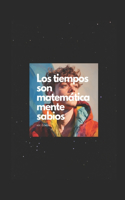 tiempos son matemáticamente sabios