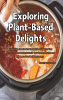 Exploring Plant-Based Delights: Discovering One Hundred Innovative Recipes for Your Pressure Cooker to Revolutionize Your Cooking Routine and Enhance Your Wellbeing Journey