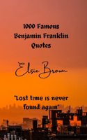 1000 Famous Benjamin Franklin Quotes