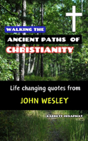 Walking the Ancient Paths of Christianity: Life changing quotes from John Wesley