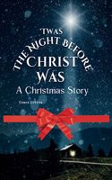 Twas The Night Before Christ Was