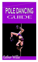 Pole Dancing Guide: Essential guide to Pole dancing for everyone