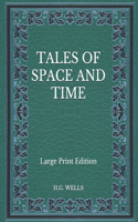 Tales of Space and Time - Large Print Edition