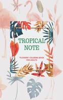 Tropical Note: "FLOWERS" Coloring Book for Adults, Large Print, Ability to Relax, Brain Experiences Relief, Lower Stress Level, Negative Thoughts Expelled, Achieve