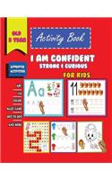 I am confident, Strong & Curious Activity Book For Kids old 3 year: A Magical Activity Workbook for Kindergarten and kids to Motivate, Encourage and Build Confidence, Coloring, Dot to Dot, Shapes, letters, maze, math