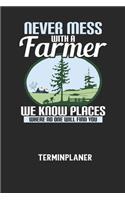 NEVER MESS WITH A FARMER WE KNOW PLACES WHERE NO ONE WILL FIND YOU - Terminplaner