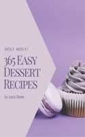 Holy Moly! 365 Easy Dessert Recipes: An Easy Dessert Cookbook for All Generation