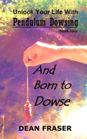 Unlock Your Life With Pendulum Dowsing Book Four