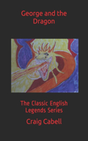 George and the Dragon: The Classic English Legends Series