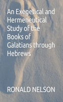 Exegetical and Hermeneutical Study of the Books of Galatians through Hebrews