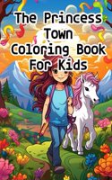 The Princess Town Coloring Book For Kids