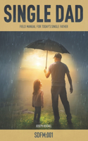 Single Dad: Field Manual for Today's Single Father