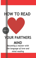 How to read your partners mind: Becoming a master with the language of love and mind reading