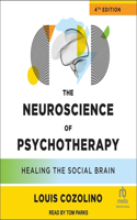 The Neuroscience of Psychotherapy, 4th Edition