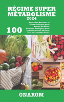 Régime Super Métabolisme 2024: 100 Nouvelles Recettes et Plans de Repas pour Perdre du Poids Conseils Pratiques pour optimiser votre Chemin vers une vie Plus Saine