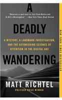 A Deadly Wandering: A Mystery, a Landmark Investigation, and the Astonishing Science of Attention in the Digital Age