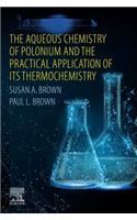 Aqueous Chemistry of Polonium and the Practical Application of Its Thermochemistry