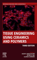 Tissue Engineering Using Ceramics and Polymers: (Woodhead Publishing Series in Biomaterials)