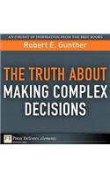 Truth About Making Complex Decisions, The