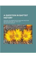 A Question in Baptist History; Whether the Anabaptists in England Practiced Immersion Before the Year 1641?