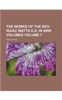 The Works of the REV. Isaac Watts D.D. in Nine Volumes Volume 7