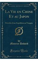 La Vie en Chine Et au Japon: Précédée d'une Expédition au Tonquin (Classic Reprint)