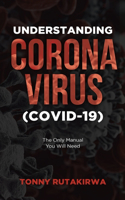 Understanding Corona Virus (COVID-19)