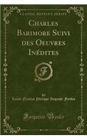 Charles Barimore Suivi Des Oeuvres Inédites (Classic Reprint)