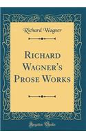 Richard Wagner's Prose Works (Classic Reprint)