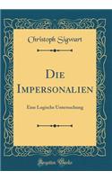 Die Impersonalien: Eine Logische Untersuchung (Classic Reprint)