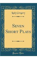 Seven Short Plays (Classic Reprint)