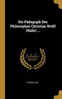 Die Pädagogik Des Philosophen Christian Wolff (Halle) ...