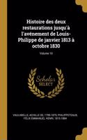 Histoire des deux restaurations jusqu'à l'avénement de Louis-Philippe de janvier 1813 à octobre 1830; Volume 10