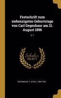 Festschrift zum siebenzigsten Geburtstage von Carl Gegenbaur am 21. August 1896