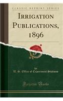 Irrigation Publications, 1896 (Classic Reprint)