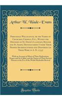 Parochiale Wallicanum, or the Names of Churches, Chapels, Etc., Within the Dioceses of St. David's Llandaff, Bangor and St. Asaph, Distinguished Under Their Proper Archdeaconries and Deaneries (as These Were in A. D. 1733): With an Account of Most