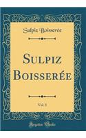 Sulpiz Boisserée, Vol. 1 (Classic Reprint)