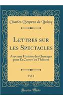 Lettres Sur Les Spectacles, Vol. 1: Avec Une Histoire Des Ouvrages Pour Et Contre Les Thï¿½ï¿½tres (Classic Reprint): Avec Une Histoire Des Ouvrages Pour Et Contre Les Thï¿½ï¿½tres (Classic Reprint)