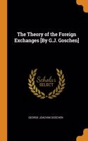 Theory of the Foreign Exchanges [By G.J. Goschen]