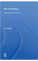 Man the Measure: A New Approach to History