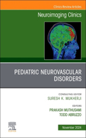 Pediatric Neurovascular Disorders, an Issue of Neuroimaging Clinics of North America