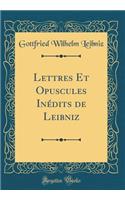 Lettres Et Opuscules Inédits de Leibniz (Classic Reprint)